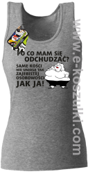 Po co mam się odchudzać same kości nie uniosą tak zajebistej osobowości jak ja - top damski melanż 