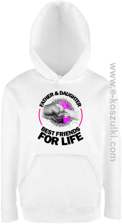 FATHER & daughter BEST FRIENDS FOR LIFE - bluza dziecięca z kapturem biała