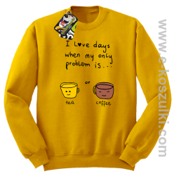 I love days when my only problem is Tea or Coffee - bluza STANDARD bez kaptura żółta