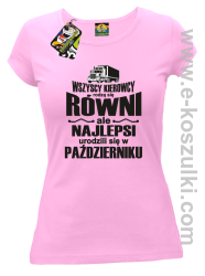 Wszyscy kierowcy rodzą się równi ale najlepsi urodzili się w (DOWOLNY MIESIĄC) - koszulka damska różowa