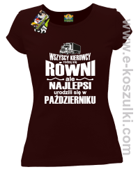 Wszyscy kierowcy rodzą się równi ale najlepsi urodzili się w (DOWOLNY MIESIĄC) - koszulka damska brązowa