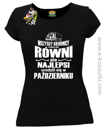 Wszyscy kierowcy rodzą się równi ale najlepsi urodzili się w (DOWOLNY MIESIĄC) - koszulka damska czarna