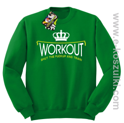 Workout shut the FUCKUP and train - bluza bez kaptura STANDARD zielona