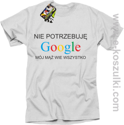 Nie potrzebuję Google mój mąż wie wszystko - koszulka damska STANDARD biała 