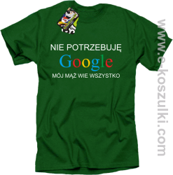 Nie potrzebuję Google mój mąż wie wszystko - koszulka damska STANDARD zielona