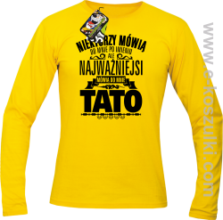 Niektórzy mówią do mnie po imieniu ale najważniejsi mówi o mnie TATO - longsleeve męski żółty