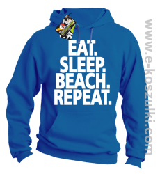 Eat Sleep Beach Repeat - bluza z kapturem niebieska