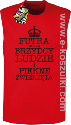 Futra noszą brzydcy ludzie i piękne zwierzęta- top męski  czerwony