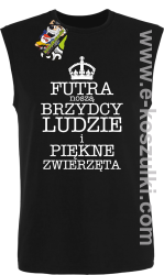 Futra noszą brzydcy ludzie i piękne zwierzęta- top męski  czarny