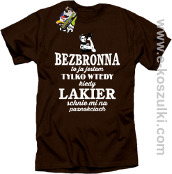 Bezbronna to ja jestem tylko wtedy kiedy lakier schnie mi na paznokciach - koszulka damska standard brązowa