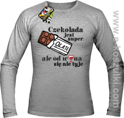 Czekolada jest super ale od wina się nie tyje - longsleeve męski melanż 